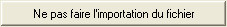 images\dlph-bouton-ne_pas_faire_limportation_du_fichier.jpg